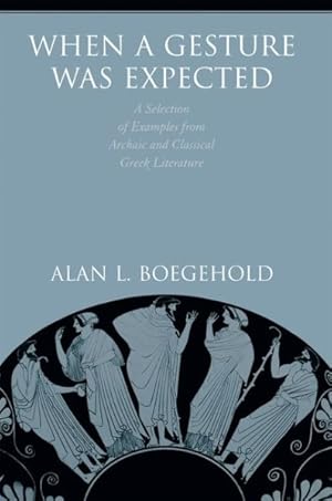 Immagine del venditore per When a Gesture Was Expected : A Selection of Examples from Archaic and Classical Greek Literature venduto da GreatBookPrices