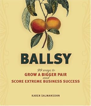 Seller image for Ballsy: 99 Ways to Grow a Bigger Pair and Score Extreme Business Success for sale by Pieuler Store