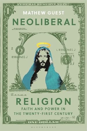Immagine del venditore per Neoliberal Religion : Faith and Power in the Twenty-First Century venduto da GreatBookPrices