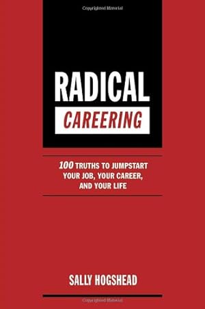 Seller image for Radical Careering: 100 Truths to Jumpstart Your Job, Your Career, and Your Life for sale by Pieuler Store