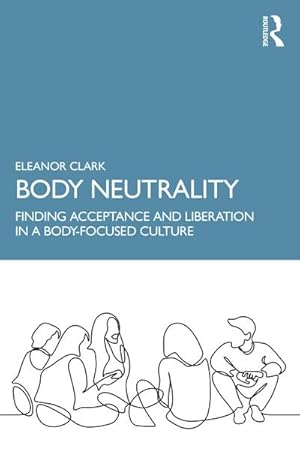Bild des Verkufers fr Body Neutrality : Finding Acceptance and Liberation in a Body-Focused Culture zum Verkauf von AHA-BUCH GmbH