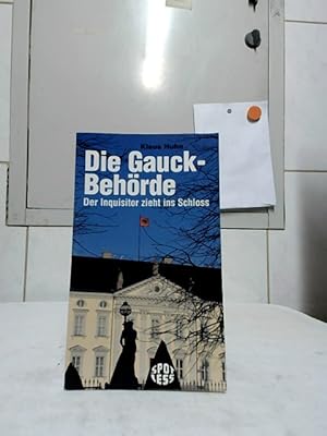 Die Gauck-Behörde : der Inquisitor zieht ins Schloss. / Spotless.