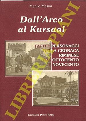 Bild des Verkufers fr Dall'Arco al Kursaal. Fatti e personaggi della cronaca riminese tra Ottocento e Novecento. zum Verkauf von Libreria Piani