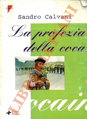 La profezia della coca - La cultura e le truffe, i narcos e lo spionaggio, i perversi e gli utopi...