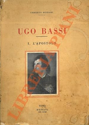 Immagine del venditore per Ugo Bassi. I. L'Apostolo. venduto da Libreria Piani