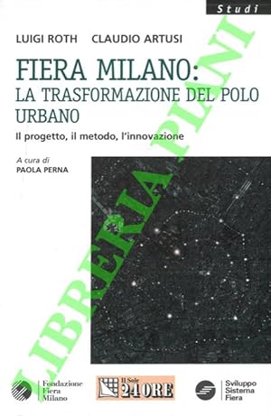 Fiera Milano: la trasformazione del polo urbano. Il progetto, il metodo, l'innovazione.