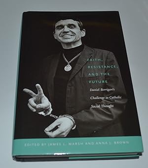 Seller image for Faith, Resistance, and the Future: Daniel Berrigan's Challenge to Catholic Social Thought for sale by Bibliomadness