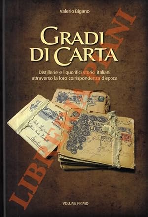 Gradi di carta. Distillerie e liquorifici storici italiani attraverso la loro corrispondenza d'ep...