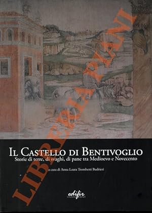 Bild des Verkufers fr Il Castello di Bentivoglio. Storie di terre, di svaghi, di pane tra Medioevo e Novecento. zum Verkauf von Libreria Piani