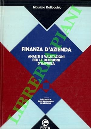 Finanza d'azienda. Analisi e valutazioni per le decisioni d'impresa.