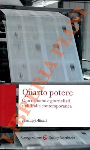 Quarto potere. Giornalismo e giornalisti nell'Italia contemporanea.
