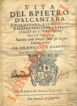 Bild des Verkufers fr Vita del B. Pietro d'Alcantara Riformatore e fondatore d'alcune provincie d Frati Scalzi di S. Francesco nella Spagna. Raccolta dalli Processi fatti per la sua Canonizatione. zum Verkauf von Libreria Piani