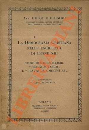 La Democrazia Cristiana nelle encicliche di Leone XIII. Testo delle Encicliche "Rerum novarum" e ...
