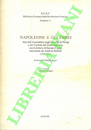 Napoleone e gli Ebrei. Atti dell'Assemblea degli Israeliti di Parigi e dei Verbali del Gran Sined...