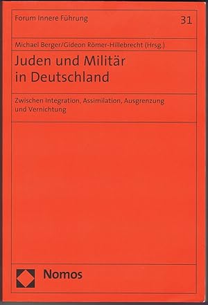 Seller image for Juden und Militr in Deutschland. Zwischen Integration, Assimilation, Ausgrenzung und Vernichtung. for sale by Antiquariat Gnter Hochgrebe
