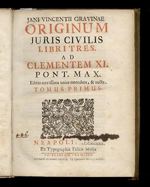 Jani Vincentii Gravinae Originum juris civilis libri tres. Editio novissima unice emendata et auc...