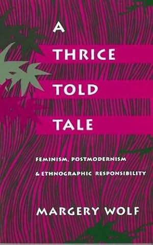 Bild des Verkufers fr A Thrice-Told Tale: Feminism, Postmodernism and Ethnographic Responsibility zum Verkauf von WeBuyBooks