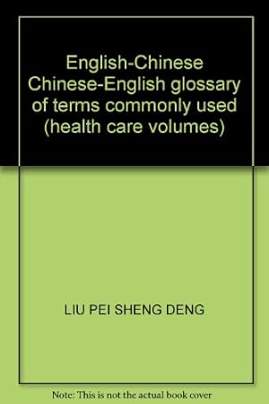 Bild des Verkufers fr English-Chinese Chinese-English glossary of terms commonly used (health care volumes)(Chinese Edition) zum Verkauf von WeBuyBooks