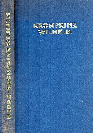 Bild des Verkufers fr Kronprinz Wilhelm. Seine Rolle in der deutschen Politik zum Verkauf von Antiquariat Kastanienhof