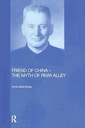 Seller image for Friend of China - The Myth of Rewi Alley (Chinese Worlds) for sale by WeBuyBooks