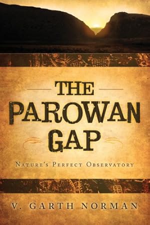 Image du vendeur pour The Parowan Gap: Nature's Perfect Ovservatory Sun, Moon, Venus, Polaris, and Constellations: An Introductory Interpretive Guide mis en vente par WeBuyBooks