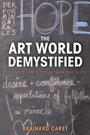 Bild des Verkufers fr The Art World Demystified: How Artists Define and Achieve Their Goals zum Verkauf von WeBuyBooks