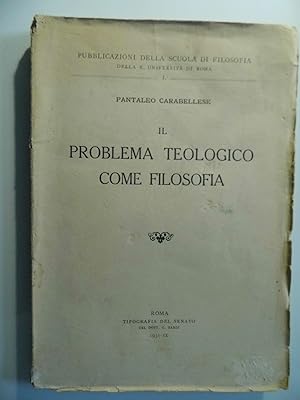 Pubblicazioni della Scuola di Filosofia della R. Università di Roma IL PROBLEMA TEOLOGICO COME FI...