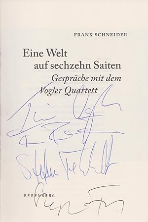 Eine Welt auf sechzehn Saiten. Gespräche mit dem Vogler Quartett. (Mit Signaturen aller vier Musi...