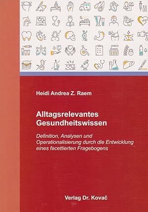 Alltagsrelevantes Gesundheitswissen. Definition, Analysen und Operationalisierung durch die Entwi...