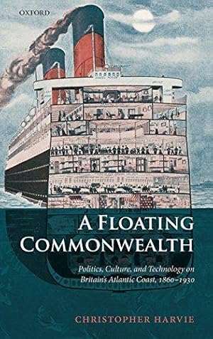 Bild des Verkufers fr A Floating Commonwealth: Politics, Culture, and Technology on Britain's Atlantic Coast, 1860-1930 zum Verkauf von WeBuyBooks