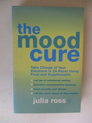 Seller image for The Mood Cure: Take Charge of Your Emotions in 24 Hours Using Food and Supplements for sale by GREENSLEEVES BOOKS