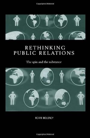 Bild des Verkufers fr Rethinking Public Relations: The Spin and the Substance (Routledge Advances in Management and Business Studies) zum Verkauf von WeBuyBooks