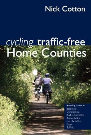 Seller image for Cycling Traffic-Free: Home Counties: Berkshire, Oxfordshire, Buckinghamshire, Bedfordshire, Hertfordshire, Essex and Sussex for sale by WeBuyBooks