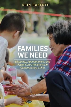 Bild des Verkufers fr Families We Need : Disability, Abandonment, and Foster Care's Resistance in Contemporary China zum Verkauf von AHA-BUCH GmbH