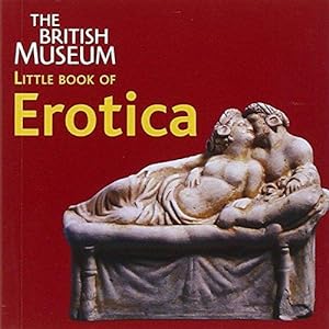Bild des Verkufers fr The British Museum Little Book of Erotica zum Verkauf von WeBuyBooks