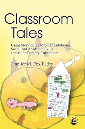 Imagen del vendedor de Classroom Tales: Using Storytelling to Build Emotional, Social and Academic Skills Across the Primary Curriculum a la venta por WeBuyBooks