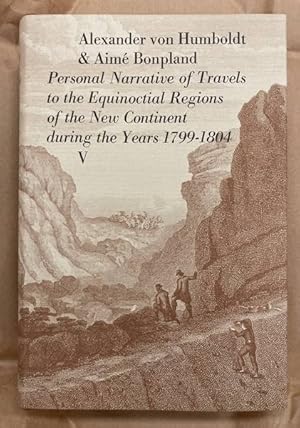 Bild des Verkufers fr Personal Narrative Of Travels To The Equinoctial Regions Of The New Continent. During The Years 1799-1804. With maps and plans. Volume V. zum Verkauf von Frans Melk Antiquariaat