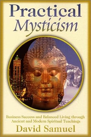 Seller image for Practical Mysticism: Business Success and Balanced Living through Ancient and Modern Spiritual Teachings for sale by WeBuyBooks