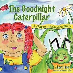 Seller image for The Goodnight Caterpillar: Helping Young Children Improve Sleep, Lower Stress and Control Emotions: A Relaxation Story for Kids Introducing Muscle . Sleep, Reduce Stress, and Control Anger for sale by WeBuyBooks