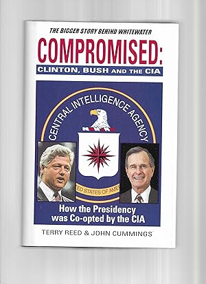 Immagine del venditore per COMPROMISED; Clinton, Bush and the CIA. How The Presidency Was Co~Opted By The CIA. venduto da Chris Fessler, Bookseller