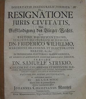 Bild des Verkufers fr Dissertatio Inauguralis Juridica De Resignatione Juris Civitatis, Von Auffkndigung des Brger-Rechts. Quam Rectore Magnificentissimo Serenissimo Principe Ac Domino Dn. Friderico Wilhelmo. Praeside Dn. Samuel Strykio, . Horis ante- & pomeridianis Solenni ventilationi effert Johannes Christianus Menntzel, Vratislaviensis. zum Verkauf von Antiquariat Werner Steinbei