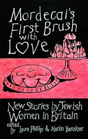 Seller image for Mordecai's First Brush with Love: New Stories by Jewish Women in Britain for sale by WeBuyBooks