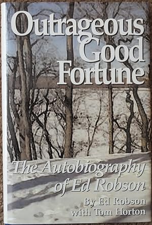 Outrageous Good Fortune : The Autobiography of Ed Robson