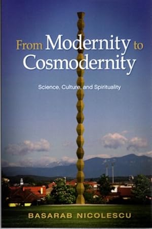 Image du vendeur pour FROM MODERNITY TO COSMODERNITY: Science, Culture, and Spirituality mis en vente par By The Way Books