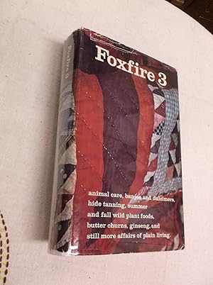 Seller image for Foxfire 3: Animal Care, Banjos and Dulcimers, Hide Tanning, Summer and Fall Wild Plant Foods, Butter Churns, Ginseng, and Still More Affairs of Plain Living for sale by Barker Books & Vintage