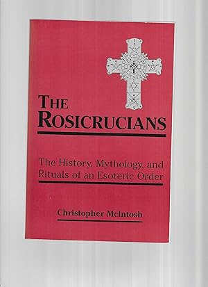 Image du vendeur pour THE ROSICRUCIANS: The History, Mythology, And Rituals Of An Esoteric Order mis en vente par Chris Fessler, Bookseller