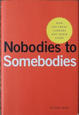 Nobodies to Somebodies : How One Hundred Great Careers Got Their Start