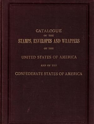 Imagen del vendedor de Catalogue of the Stamps, Envelopes and Wrappers of the United States of America and of the Confederate States of America a la venta por LEFT COAST BOOKS