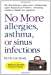 Imagen del vendedor de No More Allergies, Asthma or Sinus Infections: The Revolutionary Diet Approach to Eliminating Upper Respiratory Problems - Including Children's Middle Ear Infections a la venta por Pieuler Store