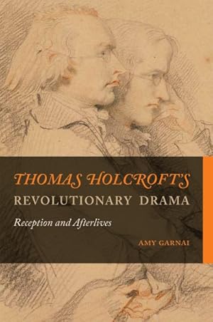 Imagen del vendedor de Thomas Holcroft  s Revolutionary Drama : Reception and Afterlives a la venta por GreatBookPricesUK